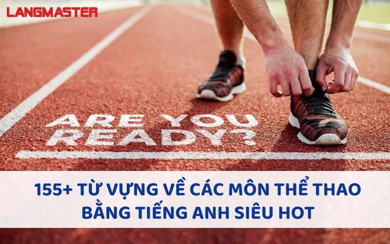 150+ TỪ VỰNG VỀ CÁC MÔN THỂ THAO BẰNG TIẾNG ANH SIÊU HOT