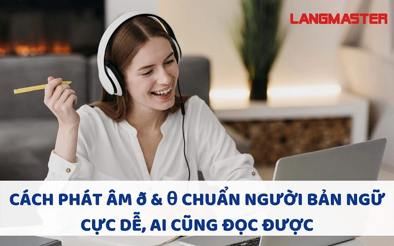 CÁCH PHÁT ÂM ð & θ CHUẨN NGƯỜI BẢN NGỮ CỰC DỄ, AI CŨNG ĐỌC ĐƯỢC