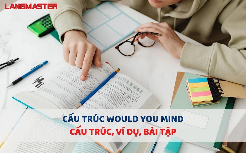 CẤU TRÚC Would you mind - CẤU TRÚC, VÍ DỤ, BÀI TẬP