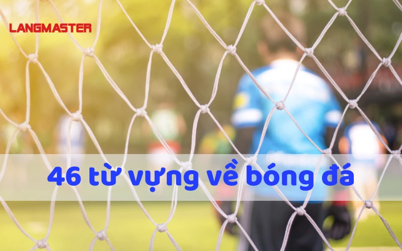46 từ vựng về bóng đá