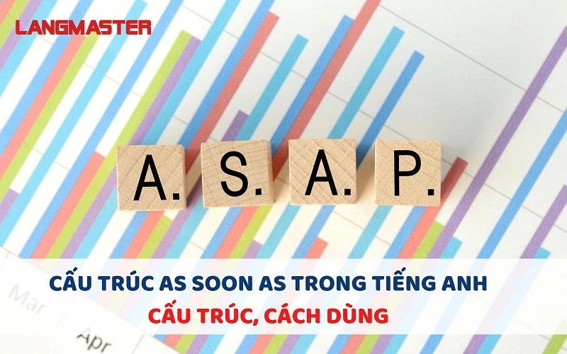 CẤU TRÚC as soon as trong tiếng Anh - CẤU TRÚC, CÁCH DÙNG