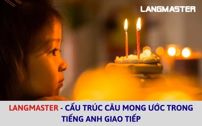 Langmaster - Cấu trúc câu mong ước trong tiếng Anh giao tiếp