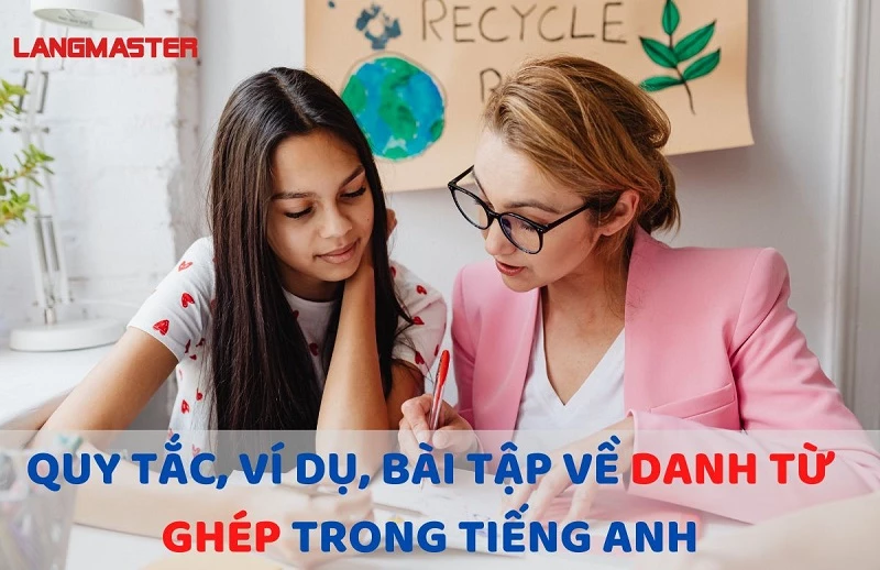 QUY TẮC, VÍ DỤ, BÀI TẬP về danh từ ghép trong tiếng anh