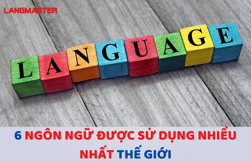 6 ngôn ngữ được sử dụng nhiều nhất thế giới