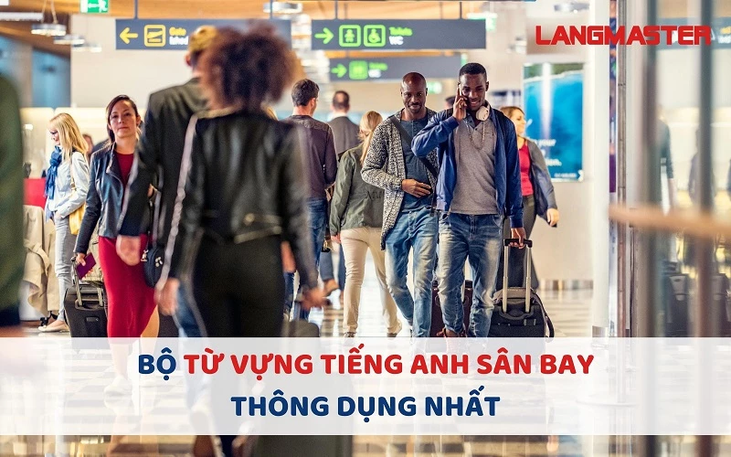 Bộ từ vựng tiếng Anh sân bay thông dụng nhất