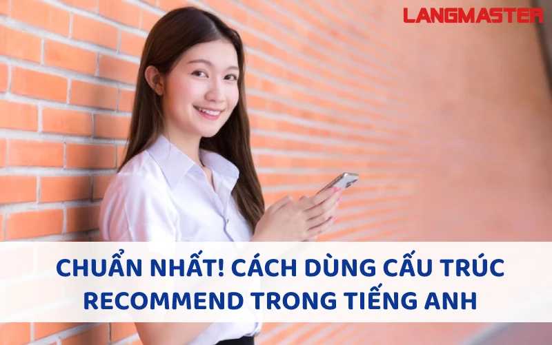 CÁCH DÙNG CẤU TRÚC RECOMMEND TRONG TIẾNG ANH CHUẨN NHẤT!