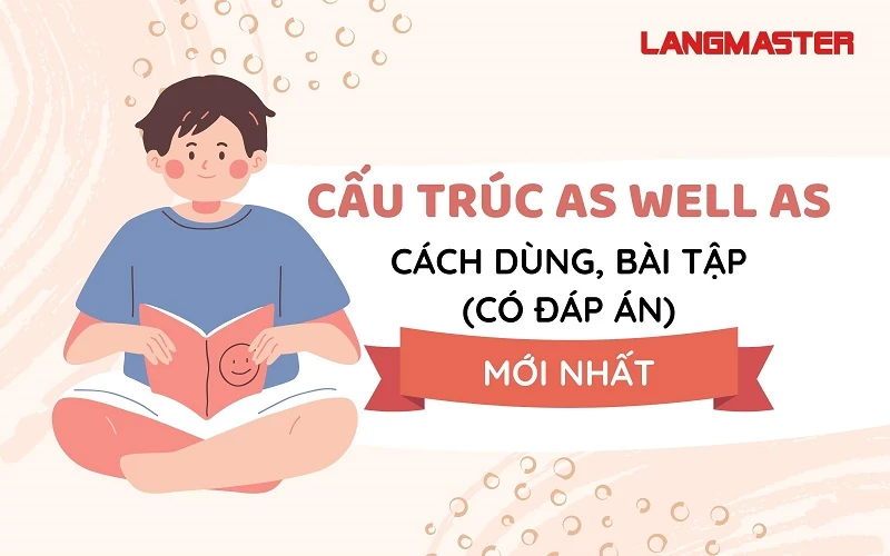 CẤU TRÚC AS WELL AS: CÁCH DÙNG, BÀI TẬP (CÓ ĐÁP ÁN) MỚI NHẤT