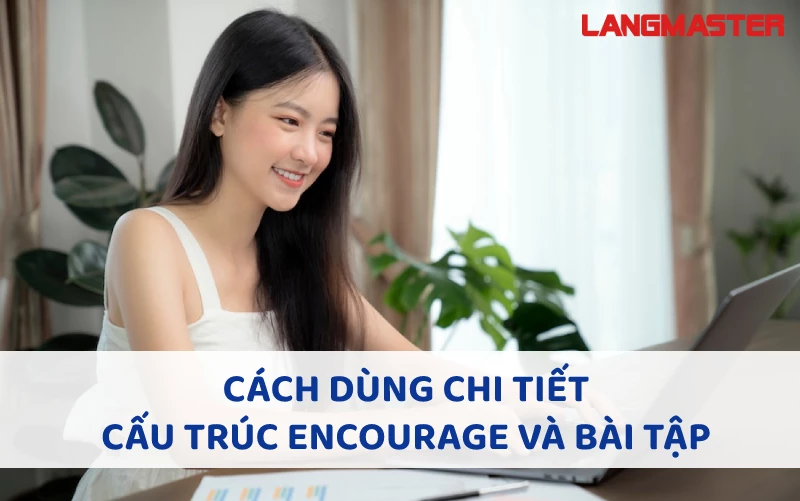 Encourage To V hay V-ing? Cách dùng cấu trúc Encourage và bài tập