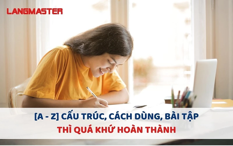 THÌ QUÁ KHỨ HOÀN THÀNH (PAST PERFECT): CẤU TRÚC, CÁCH DÙNG VÀ BÀI TẬP CÓ ĐÁP ÁN