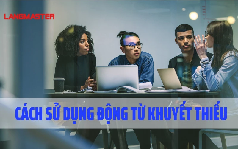 CÁCH SỬ DỤNG ĐỘNG TỪ KHUYẾT THIẾU