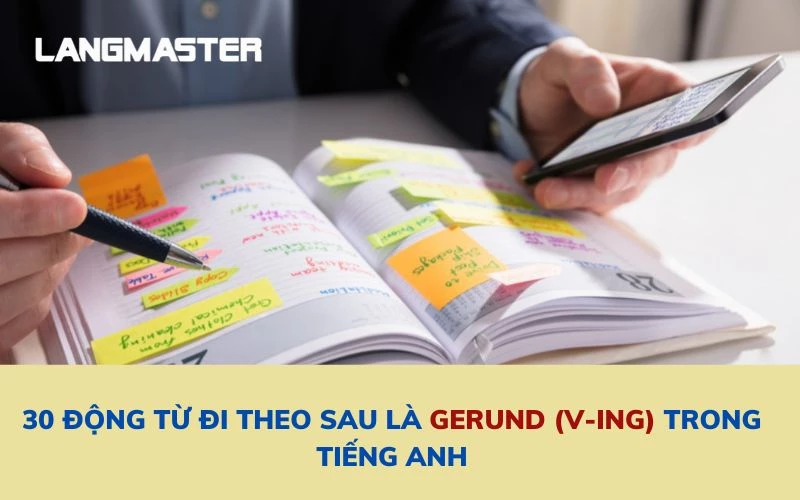 30 động từ đi theo sau là gerund (V-ing) trong tiếng Anh