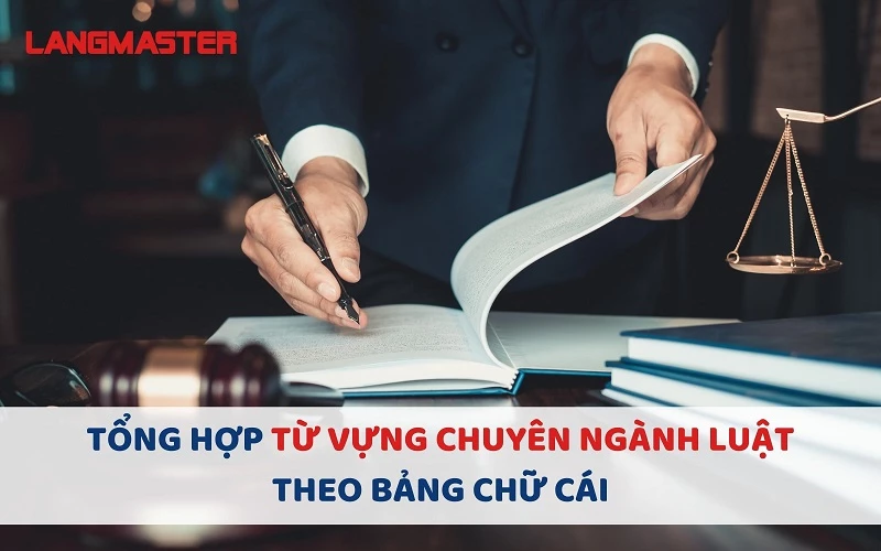 TỔNG HỢP TỪ VỰNG TIẾNG ANH CHUYÊN NGÀNH LUẬT THEO BẢNG CHỮ CÁI