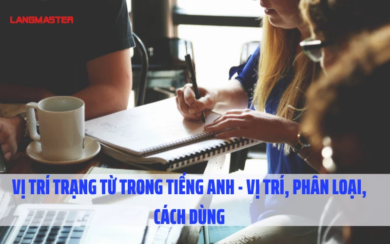 Vị trí trạng từ trong tiếng Anh - VỊ TRÍ, PHÂN LOẠI, CÁCH DÙNG