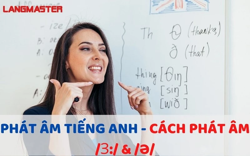 Bài 19: Phát âm tiếng Anh - Cách phát âm /ɜ:/ & /ə/