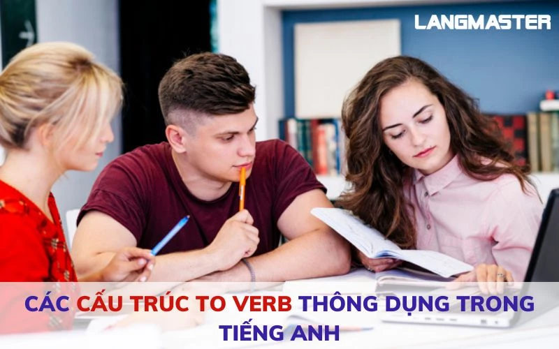 CÁC CẤU TRÚC TO VERB THÔNG DỤNG TRONG TIẾNG ANH