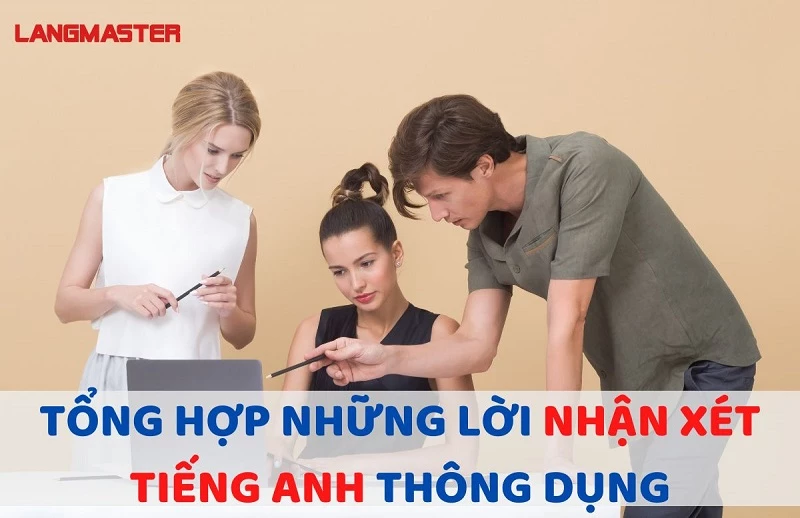 TỔNG HỢP NHỮNG LỜI NHẬN XÉT TIẾNG ANH THÔNG DỤNG