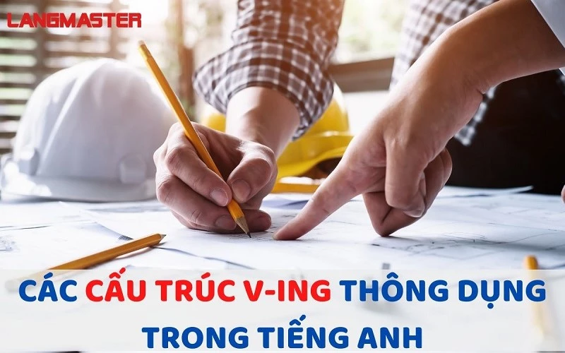 CÁC CẤU TRÚC V-ING  THÔNG DỤNG TRONG TIẾNG ANH