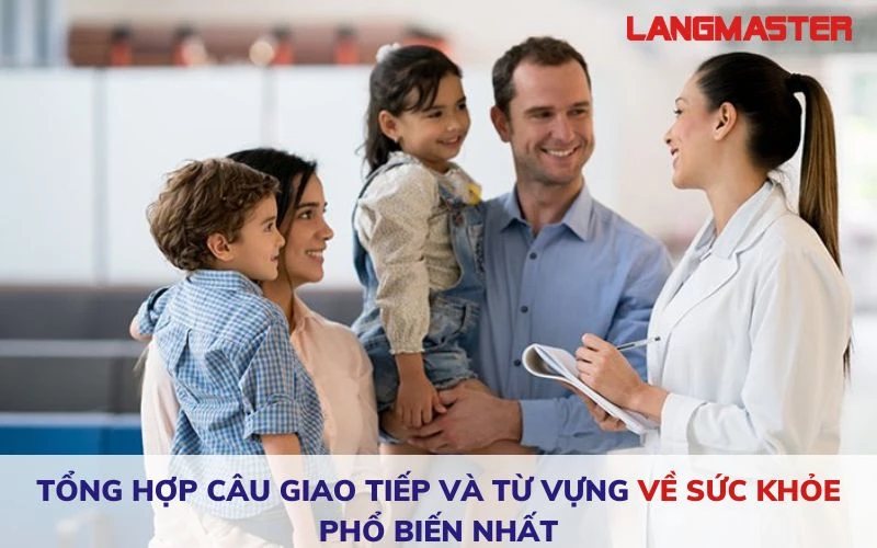 TỔNG HỢP TỪ VỰNG VÀ CÂU GIAO TIẾP VỀ SỨC KHỎE PHỔ BIẾN NHẤT