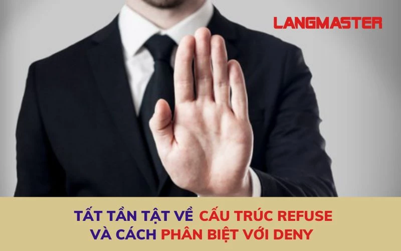 Cấu trúc Refuse to V hay Ving? Cách dùng và phân biệt với Deny