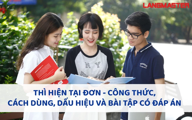 THÌ HIỆN TẠI ĐƠN (PRESENT SIMPLE TENSE): CÔNG THỨC, DẤU HIỆU VÀ BÀI TẬP CÓ ĐÁP ÁN