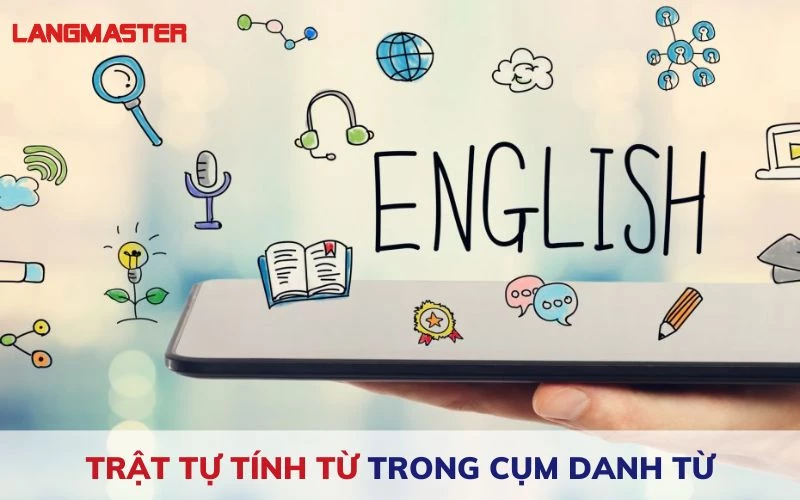 OPSACOMP LÀ GÌ? TẤT TẦN TẬT VỀ TRẬT TỰ TÍNH TỪ TRONG CỤM DANH TỪ