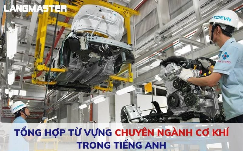 TỔNG HỢP TỪ VỰNG CHUYÊN NGÀNH CƠ KHÍ TRONG TIẾNG ANH