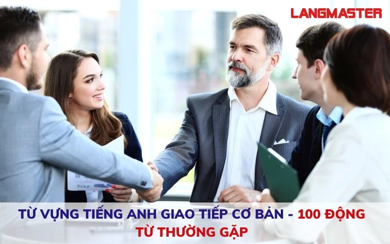 Từ vựng tiếng Anh giao tiếp cơ bản - 100 động từ thường gặp