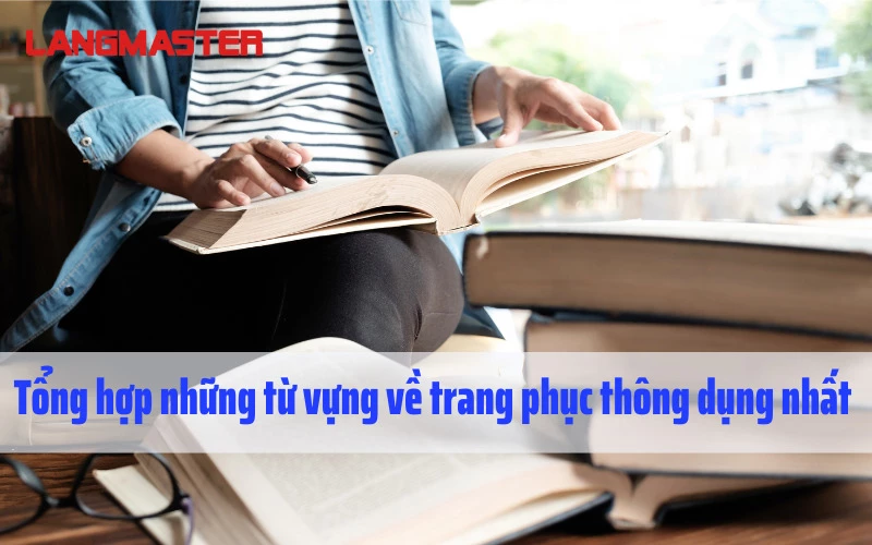 TỔNG HỢP NHỮNG TỪ VỰNG VỀ TRANG PHỤC THÔNG DỤNG NHẤT