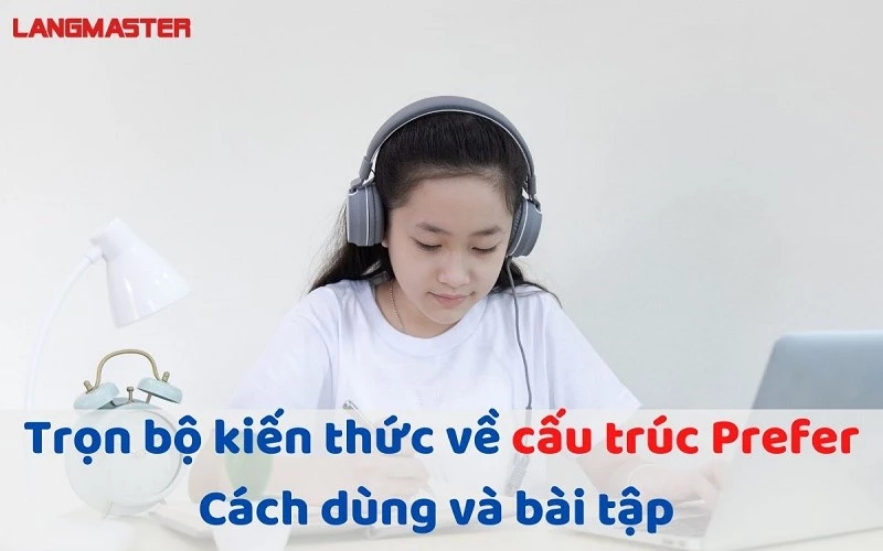 Prefer to V hay Ving? Cách dùng cấu trúc Prefer trong tiếng Anh