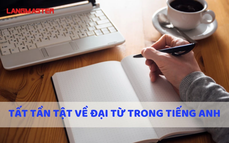 TẤT TẦN TẬT VỀ ĐẠI TỪ TRONG TIẾNG ANH