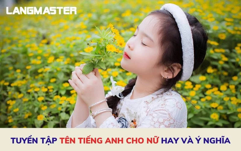 TUYỂN TẬP TÊN TIẾNG ANH CHO NỮ HAY VÀ Ý NGHĨA