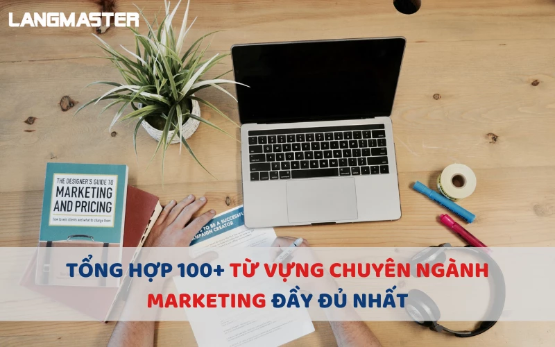 TỔNG HỢP 100+ TỪ VỰNG CHUYÊN NGÀNH MARKETING ĐẦY ĐỦ NHẤT