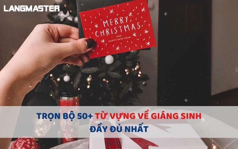 TRỌN BỘ 50+ TỪ VỰNG VỀ GIÁNG SINH (NOEL) ĐẦY ĐỦ NHẤT