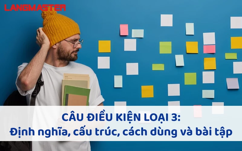 Câu điều kiện loại 3: Định nghĩa, công thức, cách dùng và bài tập