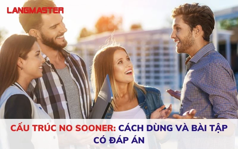 CẤU TRÚC NO SOONER: CÁCH DÙNG VÀ BÀI TẬP CÓ ĐÁP ÁN