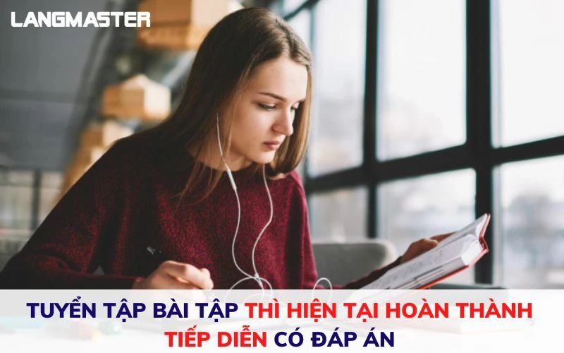 50+ BÀI TẬP THÌ HIỆN TẠI HOÀN THÀNH TIẾP DIỄN CÓ ĐÁP ÁN CHI TIẾT