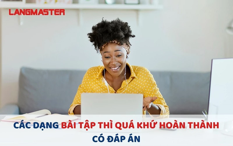 99+ Bài tập thì quá khứ hoàn thành cơ bản đến nâng cao có đáp án