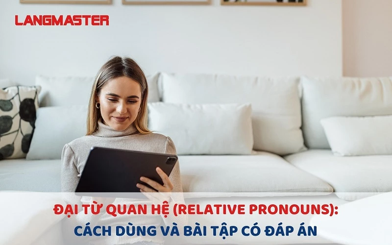 ĐẠI TỪ QUAN HỆ (RELATIVE PRONOUNS): CÁCH DÙNG VÀ BÀI TẬP CÓ ĐÁP ÁN