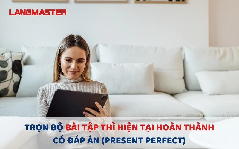 TRỌN BỘ BÀI TẬP THÌ HIỆN TẠI HOÀN THÀNH HAY NHẤT CÓ ĐÁP ÁN