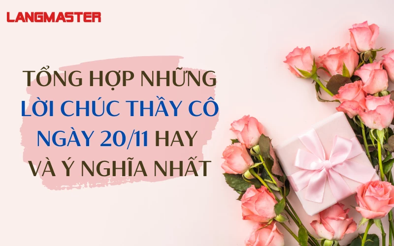 TỔNG HỢP NHỮNG LỜI CHÚC THẦY CÔ NGÀY 20/11 HAY VÀ Ý NGHĨA NHẤT