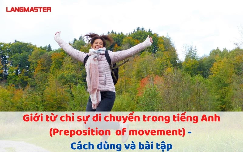 GIỚI TỪ CHỈ SỰ DI CHUYỂN TRONG TIẾNG ANH (PREPOSITION OF MOVEMENT) – CÁCH DÙNG VÀ BÀI TẬP