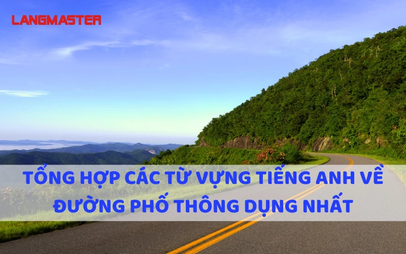 TỔNG HỢP CÁC TỪ VỰNG TIẾNG ANH VỀ ĐƯỜNG PHỐ THÔNG DỤNG NHẤT