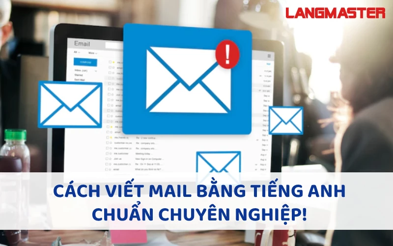 50 MẪU VIẾT EMAIL BẰNG TIẾNG ANH CHUẨN CHUYÊN NGHIỆP!