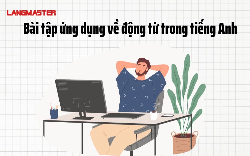 Bài tập ứng dụng về động từ trong tiếng Anh