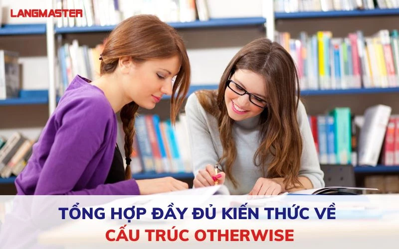 TỔNG HỢP ĐẦY ĐỦ KIẾN THỨC VỀ CẤU TRÚC OTHERWISE