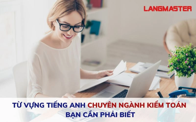 TỪ VỰNG TIẾNG ANH CHUYÊN NGÀNH KIỂM TOÁN BẠN CẦN PHẢI BIẾT