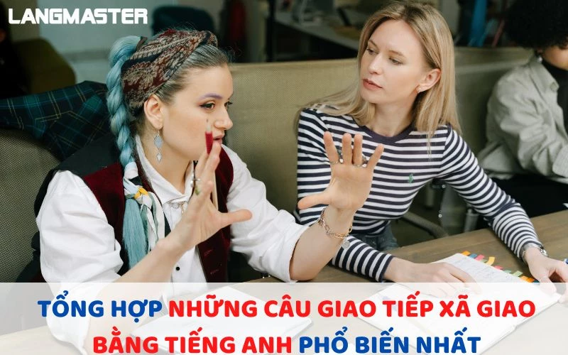 TỔNG HỢP NHỮNG CÂU GIAO TIẾP XÃ GIAO BẰNG TIẾNG ANH PHỔ BIẾN NHẤT