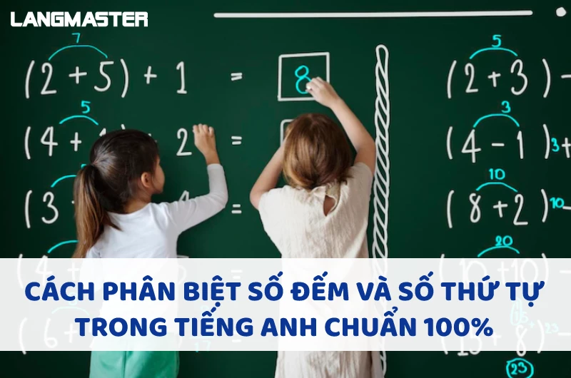 SỐ THỨ TỰ TRONG TIẾNG ANH VÀ CÁCH PHÂN BIỆT VỚI SỐ ĐẾM CHUẨN 100%