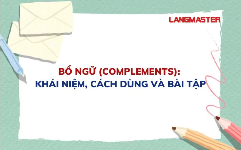 BỔ NGỮ TRONG TIẾNG ANH (COMPLEMENTS): KHÁI NIỆM, CÁCH DÙNG VÀ BÀI TẬP