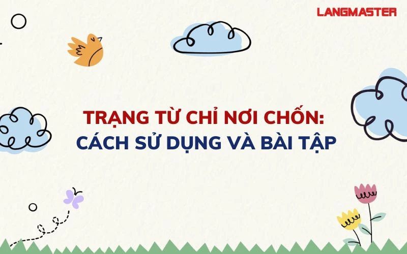 TRẠNG TỪ CHỈ NƠI CHỐN: CÁCH SỬ DỤNG VÀ BÀI TẬP